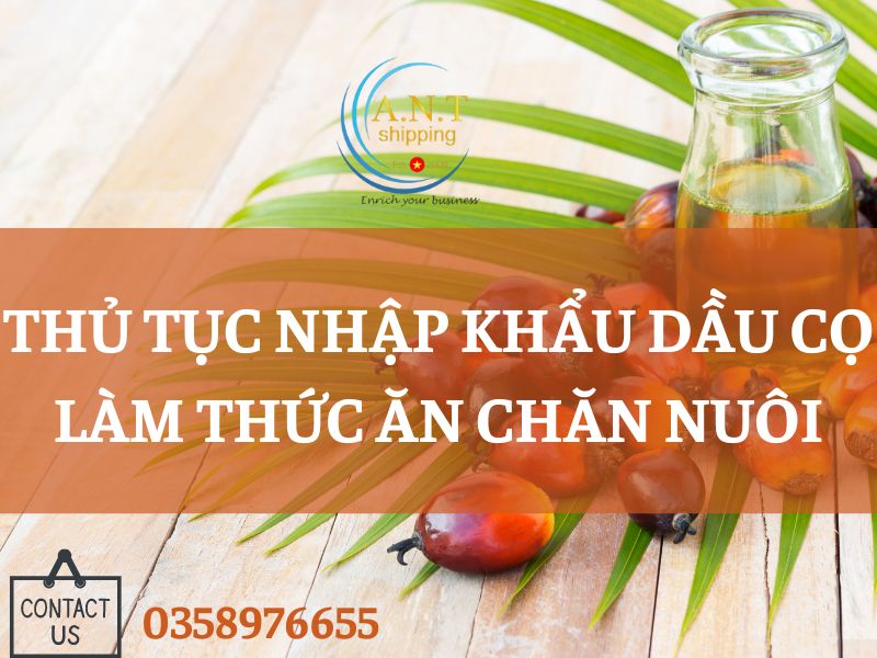 Thủ tục nhập khẩu dầu cọ làm thức ăn chăn nuôi