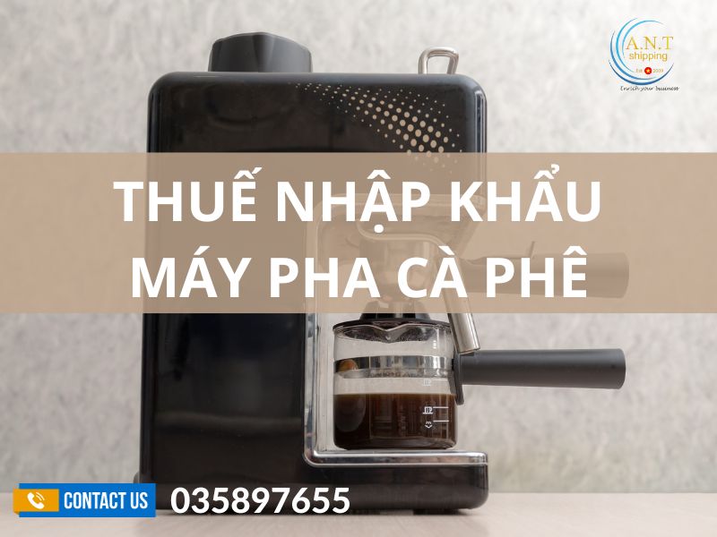 Thủ tục nhập khẩu máy pha cafe