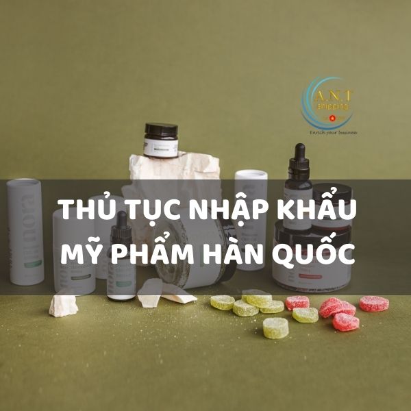 Thủ tục nhập khẩu mỹ phẩm Hàn Quốc